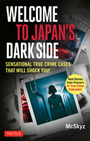 Welcome to Japan's Dark Side!: Eight Sensational True Crime Cases That Will Shock You 4805319992 Book Cover