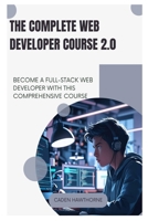 The Complete Web Developer Course 2.0: BECOME A FULL-STACK WEB DEVELOPER WITH THIS COMPREHENSIVE COURSE B0FGFC8L62 Book Cover