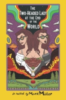 The Two-Headed Lady at the End of the World: A Romance Hotter Than a Thousand Suns 1957010223 Book Cover