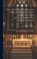 Neue Untersuchungen Der Lehrgegensätze Zwischen Den Katholiken Und Protestanten: Eine Vertheidigung Meiner Symbolik Gegen Die Kritik Des Herrn Professors Dr. Baur in Tübingen 1022522914 Book Cover