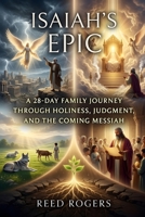 Isaiah's Epic: A 28-Day Family Journey Through Holiness, Judgment, and the Coming Messiah (The Epic Series) B0H4LTMS4P Book Cover