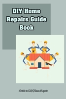 DIY Home Repairs Guide Book: Guide to DIY Home Repair: DIY Home Repairs Book null Book Cover