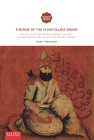 The Rise of the Ni‘matullahi i Order: Shi'ite Sufi Masters against Islamic Fundamentalism in 19th-Century Persia 9087283679 Book Cover