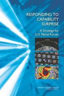 Responding to Capability Surprise: A Strategy for U.S. Naval Forces 0309278376 Book Cover