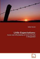 Little Expectations:: Access and Affordability of Hard Core Poor in Bangladesh 3639311450 Book Cover