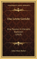 Das Letzte Gericht: Eine Passion In Vierzehn Stationen (1919) 124700127X Book Cover
