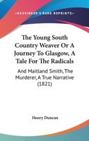 The Young South Country Weaver: or A Journey to Glasgow 1167208048 Book Cover