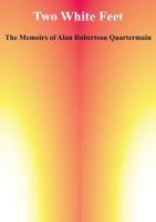 Two White Feet: The Memoirs of Alan Robertson Quartermain 9980879149 Book Cover