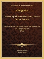 Poems By Thomas Hoccleve, Never Before Printed: Selected From A Manuscript In The Possession Of George Mason 117754136X Book Cover
