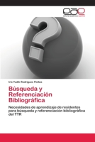 Búsqueda y Referenciación Bibliográfica: Necesidades de aprendizaje de residentes para búsqueda y referenciación bibliográfica del TTR 620225906X Book Cover