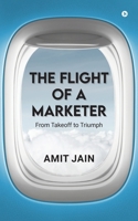 The Flight of a Marketer: From Takeoff to Triumph B0F2P3XMBN Book Cover