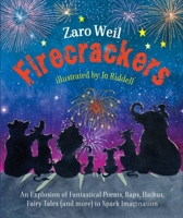 Firecrackers: An Explosion of Fantastical Poems, Raps, Haikus, Fairy Tales (and More) to Spark Imagination 1909991953 Book Cover