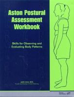 Aston Postural Assessment Workbook: Skills for Observing and Evaluating Body Patterns 076161530X Book Cover