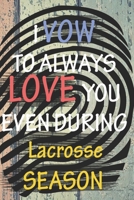 I VOW TO ALWAYS LOVE YOU EVEN DURING Lacrosse SEASON: / Perfect As A valentine's Day Gift Or Love Gift For Boyfriend-Girlfriend-Wife-Husband-Fiance-Long Relationship Quiz 165632489X Book Cover