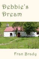 Debbie's Dream: A Novel of Literary Fiction, Set in Rural Ireland and London and Berkshire in England, Between 1972 and 1996. a Tale of Romance, the Hero and Heroine Searching for Incompatible Dreams, 1517377412 Book Cover