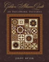 Golden Album Quilt: 20 Patchwork Patterns 1933308281 Book Cover