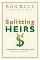 Splitting Heirs: Giving Money & Things to Your Children Without Ruining Their Lives 1881273059 Book Cover