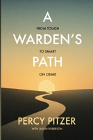 A Warden's Path: From Tough to Smart on Crime 1969151005 Book Cover