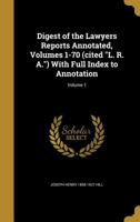 Digest of the Lawyers Reports Annotated, Volumes 1-70 (Cited L. R. A.) with Full Index to Annotation; Volume 1 1361886927 Book Cover