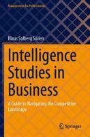 Intelligence Studies in Business: A Guide to Navigating the Competitive Landscape (Management for Professionals) 3031764935 Book Cover