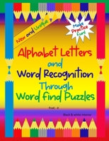 Alphabet Letters and Word Recognition Through Word Find Puzzles: PreK-K, B&W interior B08HGPPQBS Book Cover