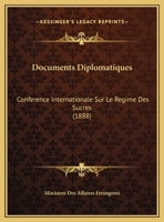 Documents Diplomatiques: Conférence Internationale Sur Le Régime Des Sucres 1167716205 Book Cover