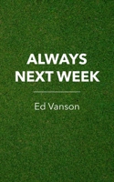Always Next Week 1835637116 Book Cover