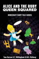 Alice and the Ruby Queen Squared: Minecraft Fairy Tales Series 152283253X Book Cover