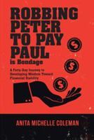 Robbing Peter to Pay Paul Is Bondage: A Forty-Day Journey to Developing Wisdom Toward Financial Stability 151273117X Book Cover