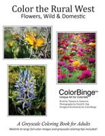 Color the Rural West - Flowers, Wild and Domestic: A Greyscale Coloring Book for Adults 1533060061 Book Cover