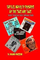 Top U.S. Novelty Records Of The '50s And '60s: Record Collector Quick Reference Guide 1387794574 Book Cover