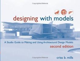 Designing with Models: A Studio Guide to Making and Using Architectural Design Models 047164837X Book Cover