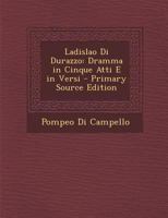 Ladislao Di Durazzo: Dramma in Cinque Atti E in Versi 1294010077 Book Cover