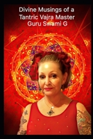 DIVINE MUSINGS OF A TANTRIC VAJRA MASTER-GURU SWAMI G B08928JNFT Book Cover