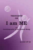 I Am Me: An Autobiography of the Human Being 1412053528 Book Cover