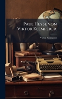 Paul Heyse von Viktor Klemperer. (German Edition) 1024663493 Book Cover