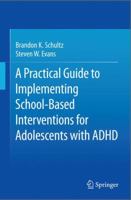 A Practical Guide to Implementing School-Based Interventions for Adolescents with ADHD 1493939661 Book Cover