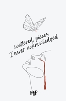 Scattered Pieces I Never Acknowledged B0CBNSPCXS Book Cover