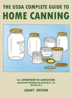 The USDA Complete Guide To Home Canning (Legacy Edition): The USDA’s Handbook For Preserving, Pickling, And Fermenting Vegetables, Fruits, and Meats - Bulletin 539 1643891464 Book Cover