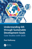 Understanding GIS through Sustainable Development Goals: Case Studies with QGIS 1032115742 Book Cover