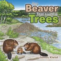 The Beaver That Lived in Trees 1951913337 Book Cover