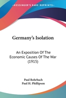 Germany's Isolation: An Exposition Of The Economic Causes Of The War 1436858437 Book Cover