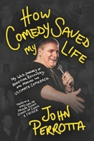 How Comedy Saved My Life: My Wild Journey of Addiction, Recovery & Making the Ultimate Comeback - Tales of a Navy Sailor, Prison Guard, Stand-Up Comic & Father B0F8BVW4KN Book Cover
