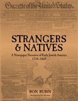 Strangers & Natives: A Newspaper Narrative of Early Jewish America 1734-1869 1602803285 Book Cover