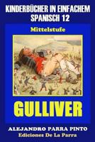 Kinderbücher in einfachem Spanisch Band 12: Gulliver (Spanisches Lesebuch für Kinder jeder Altersstufe!) 1507656564 Book Cover