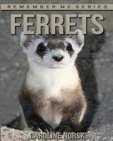 Ferrets: Amazing Photos & Fun Facts Book about Ferrets for Kids 153032517X Book Cover