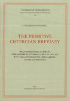 The Primitive Cistercian Breviary: (staatsbibliothek Zu Berlin, Preussischer Kulturbesitz, Ms. Lat. Oct. 402) with Variants Form the 'bernardine' Cistercian Breviary 3402135043 Book Cover