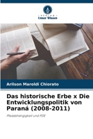 Das historische Erbe x Die Entwicklungspolitik von Paraná (2008-2011): Pfadabhängigkeit und PDE 6205935015 Book Cover