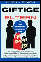 GIFTIGE ELTERN: Ein Leitfaden zum Wiederaufbau des Selbstwertgefühls, zur Überwindung von Schuld, Angst und Kontrolle mit Strategien zur Heilung und ... ohne elterliche Zustimmung (German Edition) B0FHPFFPTV Book Cover