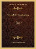 Grounds Of Thanksgiving: A Discourse 1162101008 Book Cover